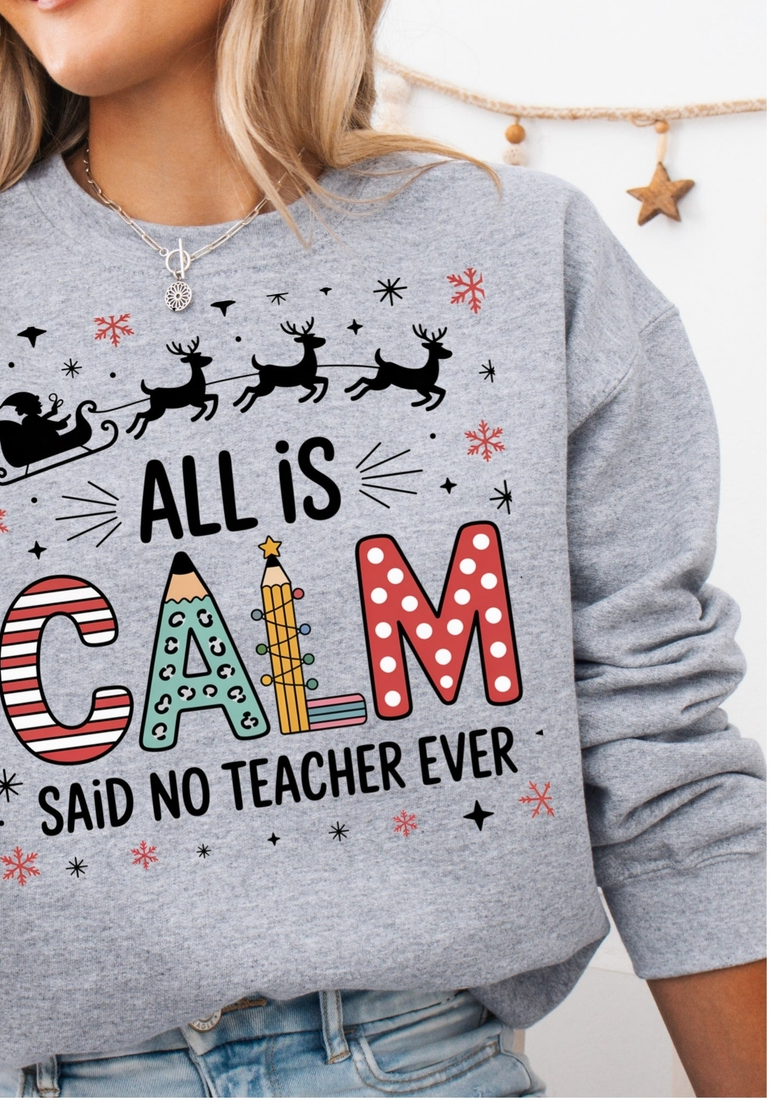 All Is Calm Teacher Sweatshirt