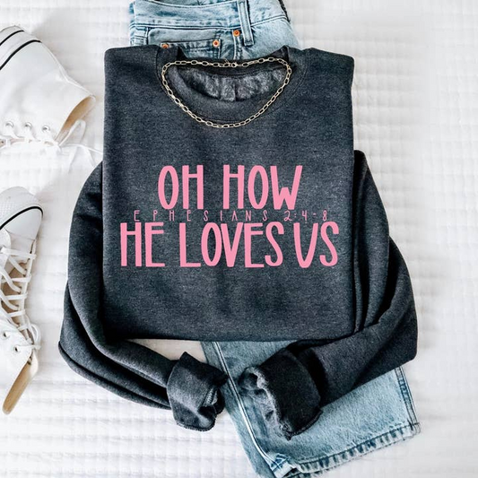Oh How He Loves Us Sweatshirt
