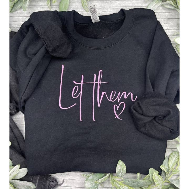 Let Them Embroidered Sweatshirt